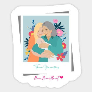 Three Generations, One Heartbeat - Grandma Mother Daughter/ Mother's Day Sticker